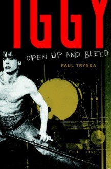 Iggy Pop: Open Up and Bleed - Paul Trynka