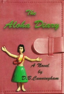 The Aloha Diary - D.B. Cunningham, Kathryn Jacobi