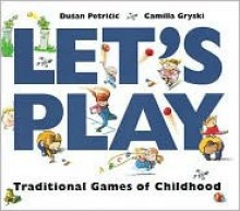 Let's Play: Traditional Games of Childhood - Camilla Gryski, Dusan Petricic