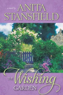 The Wishing Garden - Anita Stansfield