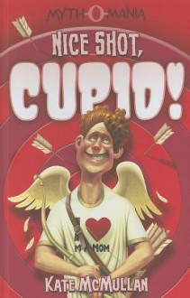 Nice Shot, Cupid! - Kate McMullan, Denis Zilber