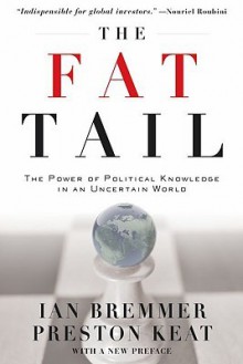 The Fat Tail: The Power of Political Knowledge in an Uncertain World (with a New Preface) - Ian Bremmer, Preston Keat