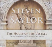 The House of the Vestals: The Investigations of Gordianus the Finder - Steven Saylor, To Be Announced