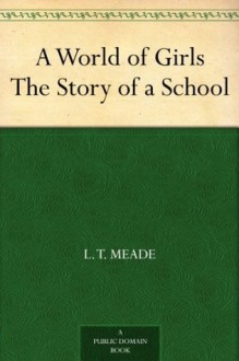 A World of Girls The Story of a School - L. T. Meade