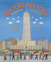 New York, New York!: The Big Apple from A to Z - Laura Krauss Melmed, Frané Lessac