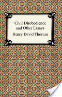 Civil Disobedience and Other Essays (The Collected Essays of Henry David Thoreau) - Henry David Thoreau