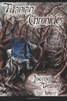 Titanian Chronicles: Journey of Destiny - Leisl Kaberry