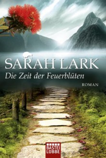 Die Zeit der Feuerblüten: Roman - Sarah Lark