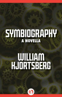 Symbiography: A Novella - William Hjortsberg