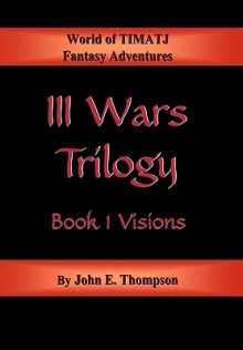 III Wars Trilogy: Book 1: Visions - John Thompson