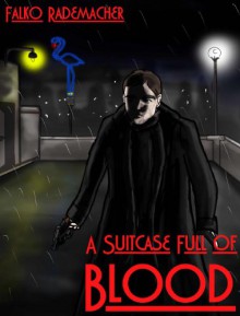 A Suitcase Full Of Blood (Berlin Noir) - Falko Rademacher