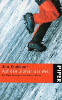 Auf den Gipfeln der Welt: Die Eiger-Nordwand und andere Träume - Jon Krakauer