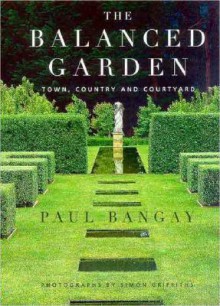 The Balanced Garden: Town, Country, & Courtyard - Paul Bangay