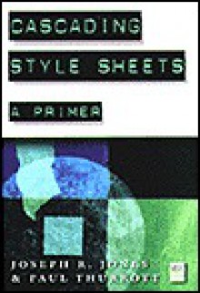 Cascading Style Sheets: A Primer - Joseph R. Jones, Paul Thurrott