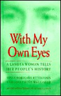 With My Own Eyes: A Lakota Woman Tells Her People's History - Susan B. Bettelyoun, Josephine Waggoner, Emily Levine