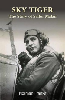 Sky Tiger: The Story of Sailor Malan - Norman L.R. Franks