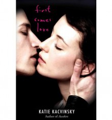 FIRST COMES LOVE BY Kacvinsky, Katie(Author)05-2012( Hardcover ) - Katie Kacvinsky