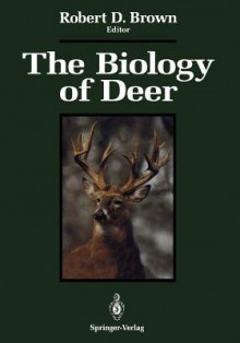 The Biology of Deer - Robert D. Brown