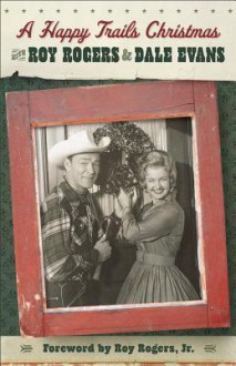 A Happy Trails Christmas - Dale Evans Rogers, Roy Rogers Jr.