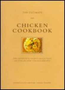 The Ultimate Chicken Cookbook: The Definitive Cook's Collection : 200 Step-By-Step Chicken Recipes (The Ultimate Series) - Linda Fraser