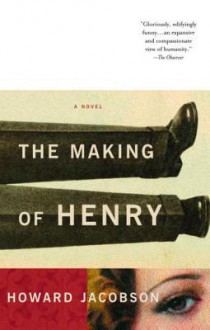 The Making of Henry - Howard Jacobson