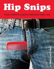 Hip Snips - Carl Tenderoni, Pablo Mitchell, Quirk Books Staff