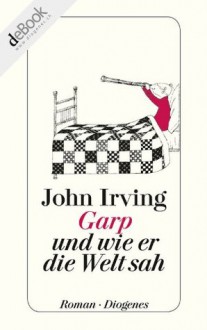 Garp und wie er die Welt sah (German Edition) - John Irving, Jürgen Abel