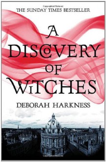 A Discovery Of Witches (All Souls, #1) - Deborah Harkness