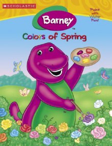 Barney's Colors Of Spring ( Paint With Water Color & Activity): Paint With Water Color Activity Book - Dena Neusner, Darren McKee