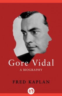 Gore Vidal: A Biography - Fred Kaplan