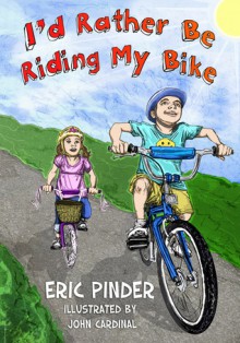 I'd Rather Be Riding My Bike - Eric Pinder, John Cardinal