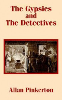 The Gypsies and the Detectives - Allan Pinkerton