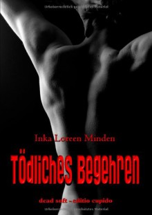 Tödliches Begehren - Mortal Desire: Soft-SM-Roman - Inka Loreen Minden, Monika Hanke