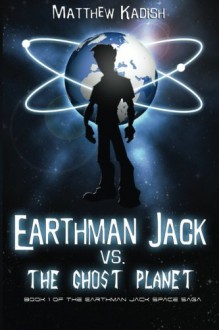 Earthman Jack vs. the Ghost Planet - Matthew Kadish