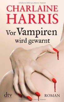 Vor Vampiren wird gewarnt: Roman - Charlaine Harris