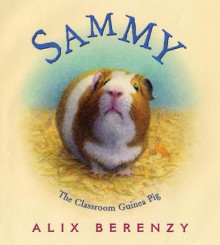 Sammy: The Classroom Guinea Pig - Alix Berenzy