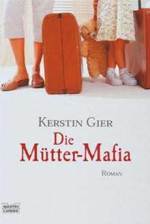 Die Mütter-Mafia - Kerstin Gier