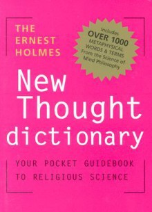 The Ernest Holmes Dictionary of New Thought: Your Pocket Guidebook to Religious Science - Ernest Holmes