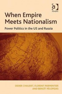 When Empire Meets Nationalism: Power Politics in the US and Russia - Didier Chaudet, Florent Parmentier, BenoÃ®t PÃ©lopidas