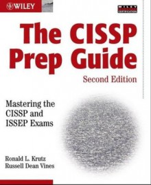 The CISSP Prep Guide: Mastering the CISSP and ISSEP Exams - Ronald L. Krutz, Russell Dean Vines