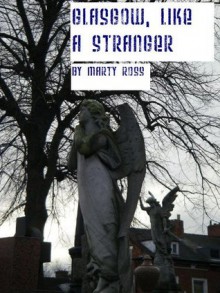 Glasgow, Like A Stranger - Marty Ross