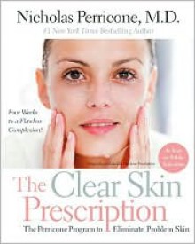 Clear Skin Prescription: The Perricone Program to Eliminate Problem Skin at Any Age - Nicholas Perricone, Brehl (Editor)