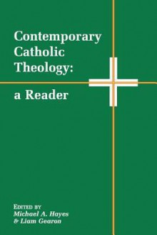 Contemporary Catholic Theology A Reader - Michael Hayes