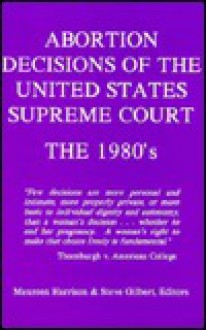 Abortion Decisions of the United States Supreme Court: The 1980's - Maureen Harrison