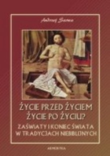 Życie przed życiem, życie po życiu? - Andrzej Sarwa