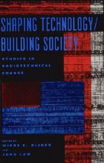 Shaping Technology / Building Society: Studies in Sociotechnical Change - Wiebe E. Bijker, John Law