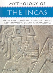 The Incas: Mythology Of Series - David M. Jones