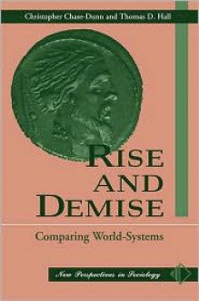 Rise And Demise: Comparing World Systems - Christopher Chase-Dunn