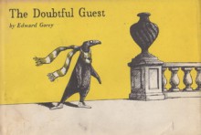 The Doubtful Guest: A Tale of Deceptive Simplicity - Edward Gorey