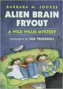 Alien Brain Fryout - Barbara Joosse, Sue Truesdell